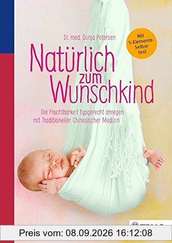 Natürlich zum Wunschkind: Die Fruchtbarkeit typgerecht anregen mit Traditioneller Chinesischer Medizin