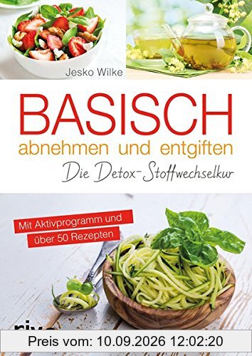 Basisch abnehmen und entgiften: Die Detox-Stoffwechselkur