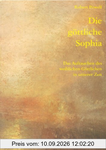 Die göttliche Sophia: Das Auftauchen des weiblichen Göttlichen in unserer Zeit
