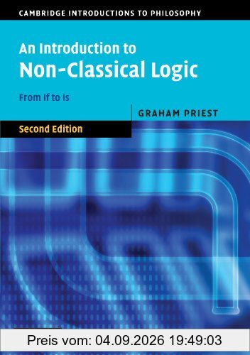 An Introduction to Non-Classical Logic, Second Edition: From If to Is (Cambridge Introductions to Philosophy)