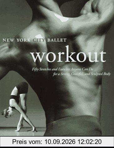 New York City Ballet Workout: Fifty Stretches And Exercises Anyone Can Do For A Strong, Graceful, And Sculpted Body