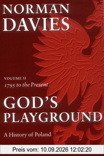 God's Playground: A History of Poland: In Two Volumes; Volume II: 1795 to the Present: 1795 to the Present Vol 2