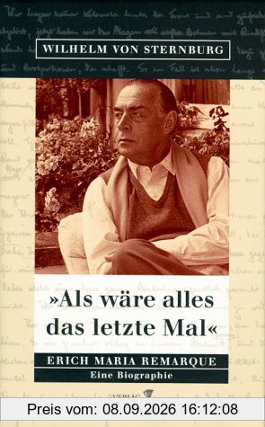 ' Als wäre alles das letzte Mal'. Erich Maria Remarque. Eine Biographie