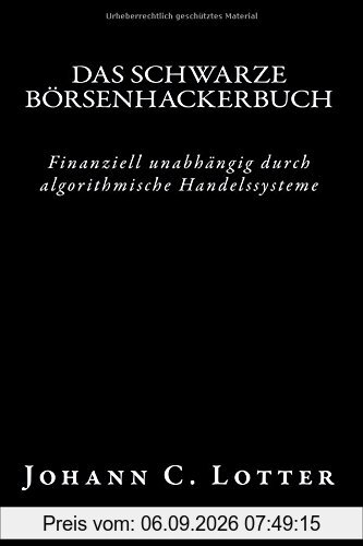 Das Börsenhackerbuch: Finanziell unabhängig durch algorithmische Handelssysteme