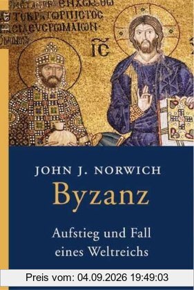 Byzanz: Aufstieg und Fall eines Weltreichs