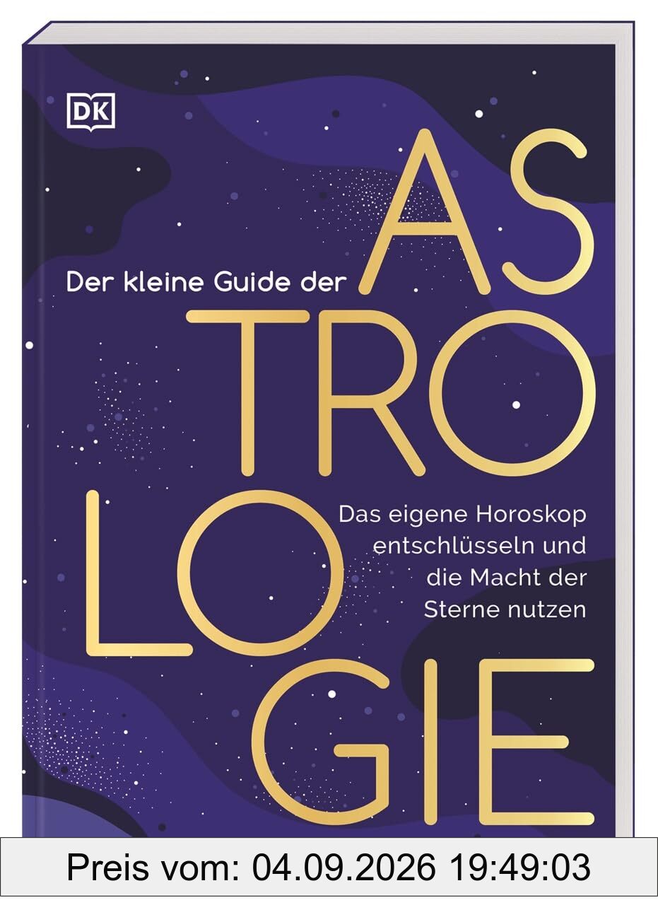 Der kleine Guide der Astrologie: Das eigene Horoskop entschlüsseln und die Macht der Sterne nutzen. Ein praktischer Einstieg in die Astrologie