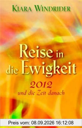 Reise in die Ewigkeit: 2012 und die Zeit danach