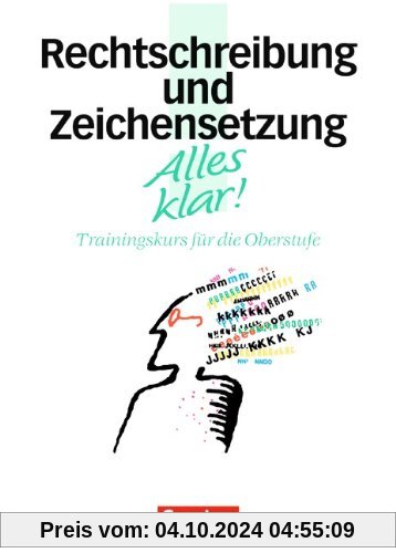 Alles klar! - Deutsch - Sekundarstufe II: 11.-13. Schuljahr - Rechtschreibung und Zeichensetzung: Trainingskurs mit beig