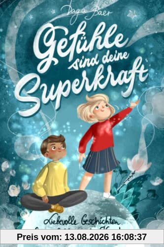 Gefühle sind deine Superkraft - Liebevolle Geschichten für gefühlsstarke & hochsensible Kinder ab 8 Jahren: mit Selbsthilfe-Strategien bei Wut, Angst und Traurigkeit