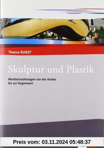 Thema Kunst. Arbeitshefte Kunst für die Sekundarstufe II. Plastik und Skulptur: Themenheft