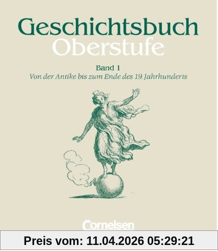 Geschichtsbuch, Oberstufe, Bd.1, Von der Antike bis zum Ende des 19. Jahrhunderts. Mit Methodenarbeitsteilen und Anregungen für thematische Längsschnitte