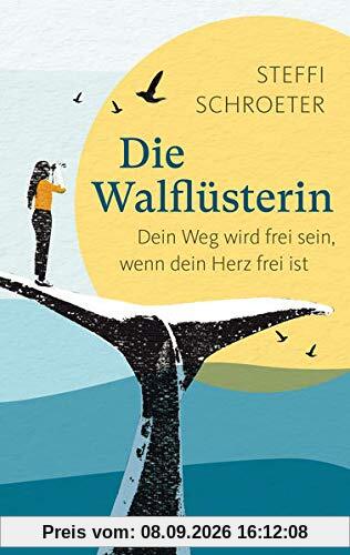 Die Walflüsterin: Dein Weg wird frei sein, wenn dein Herz frei ist