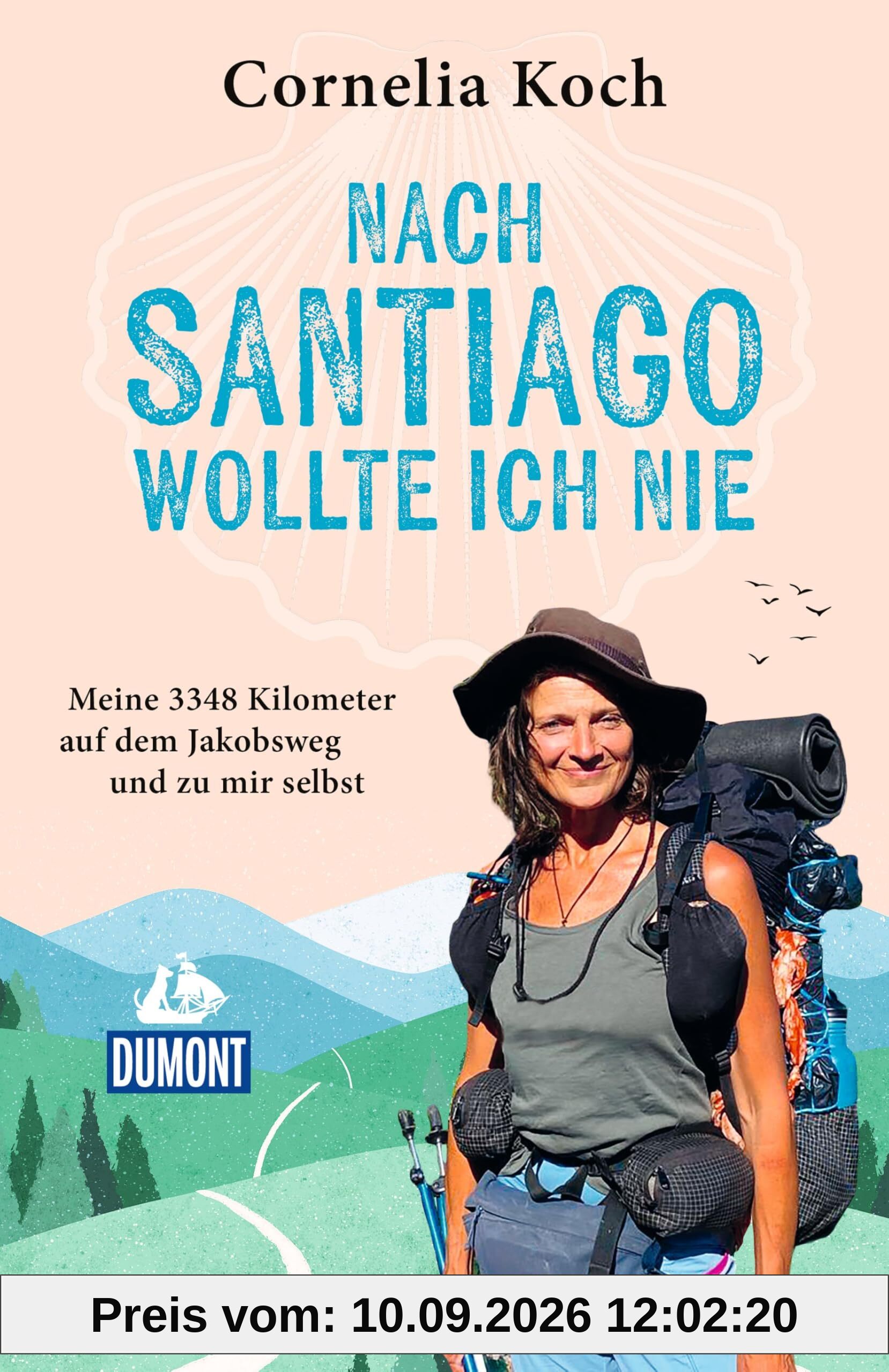 Nach Santiago wollte ich nie: Meine 3348 Kilometer auf dem Jakobsweg und zu mir selbst (DUMONT Welt - Menschen - Reisen)