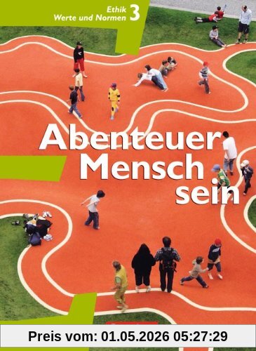 Abenteuer Mensch sein - Westliche Bundesländer: Band 3 - Ethik, Werte und Normen: Schülerbuch (Grundausgabe)