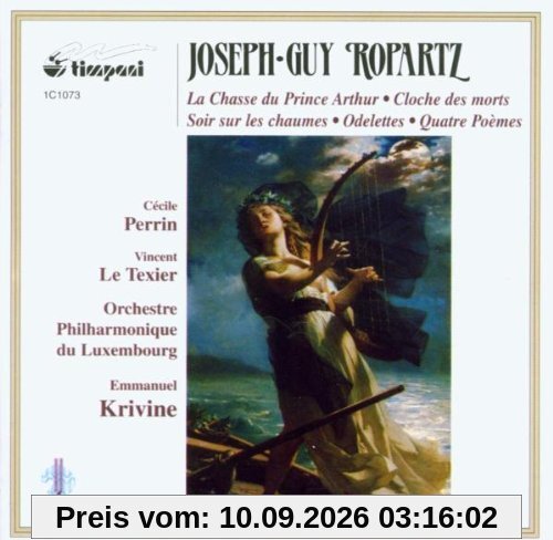 Joseph-Guy Ropartz: Orchesterlieder (La Chasse du Prince Arthur / Quatre Odelettes / La Cloche des Morts / Quatre Poèmes / Soir sur les chaumes)