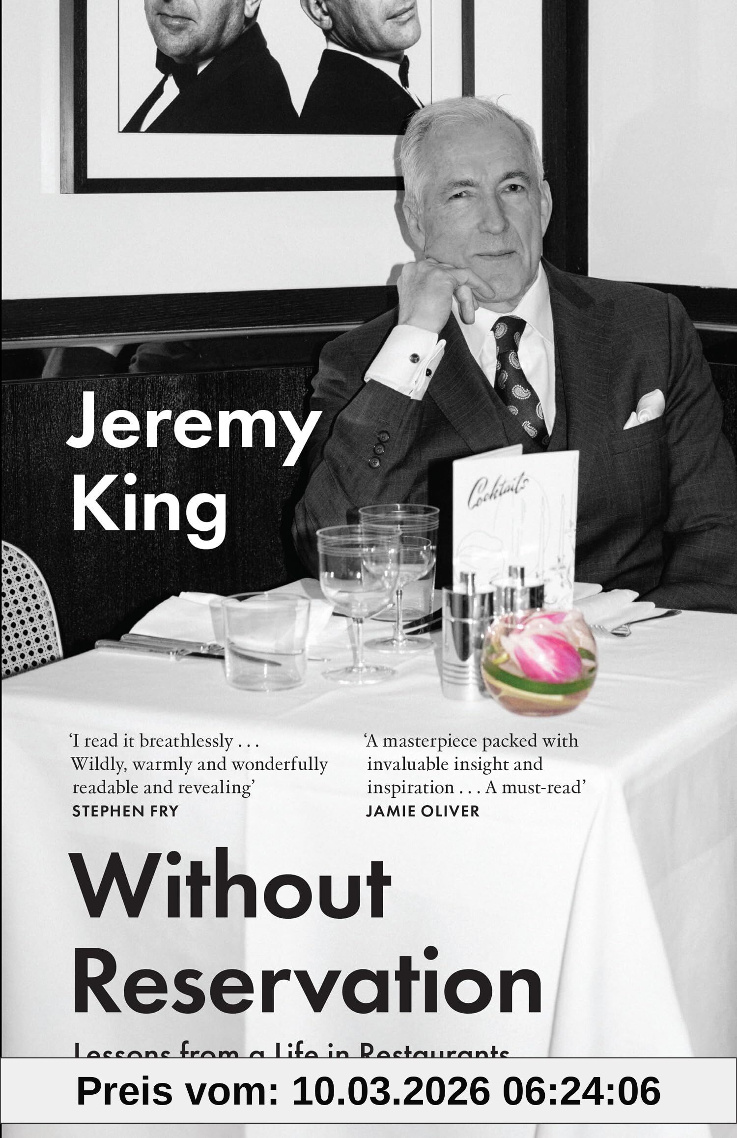 Without Reservation, Lessons From A Life In Restaurants – The New Memoir From Acclaimed Restaurateur And Businessman Jeremy King