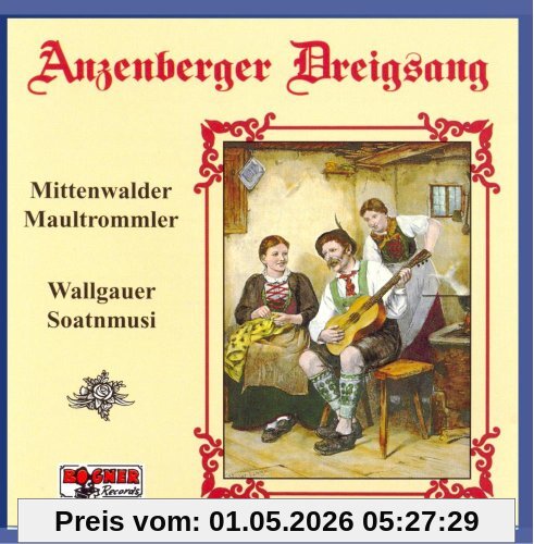 Anzenberger Dreigsang - Mittenwalder Maultrommler - Wallgauer Soatnmusi