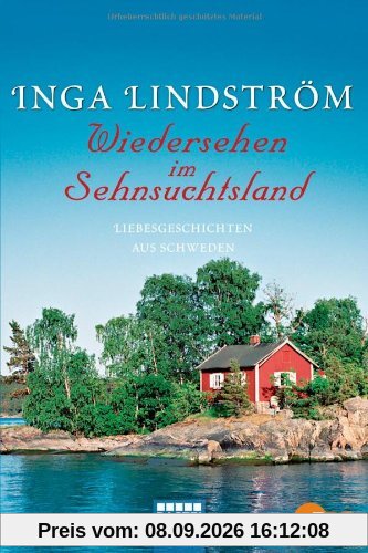 Wiedersehen im Sehnsuchtsland: Liebesgeschichten aus Schweden