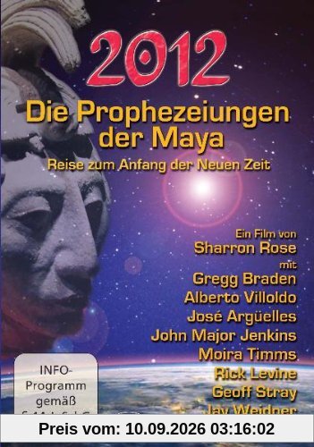 2012 - Die Prophezeiungen der Maya. Reise zum Anfang der Neuen Zeit