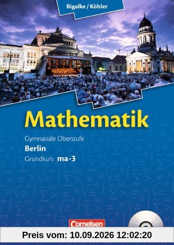 Bigalke/Köhler: Mathematik Sekundarstufe II - Berlin - Neubearbeitung: Grundkurs ma-3 - Qualifikationsphase - Schülerbuch mit CD-ROM