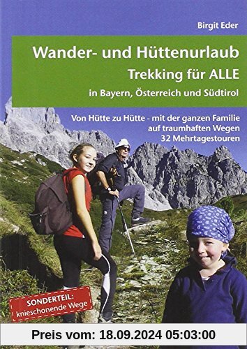 Wander- und Hüttenurlaub. Trekking für ALLE in Bayern, Österreich und Südtirol: Von Hütte zu Hütte - mit der ganzen Fami