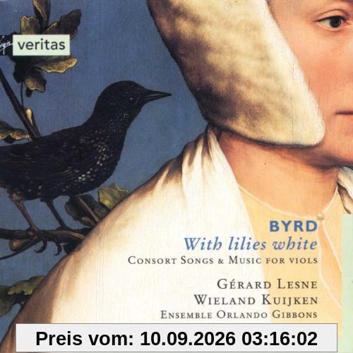 Byrd - With lilies white (Consort Songs & Music for Viols) /Lesne · Kuijken · Ensemble Orlando Gibbons