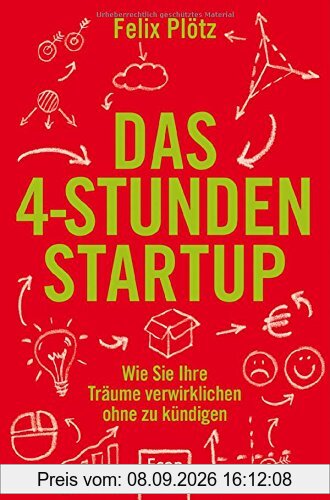 Das 4-Stunden-Startup: Wie Sie Ihre Träume verwirklichen, ohne zu kündigen