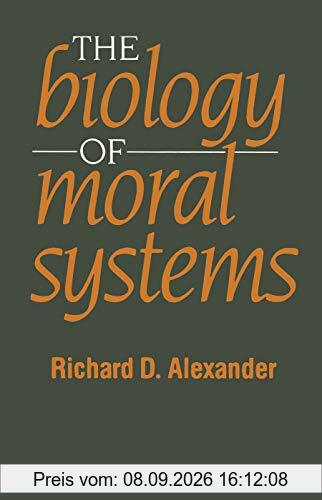 The Biology of Moral Systems (Foundations of Human Behavior)