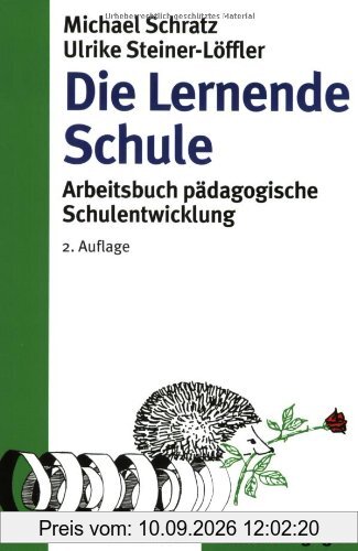 Die Lernende Schule: Arbeitsbuch pädagogische Schulentwicklung (Beltz Pädagogik / Neue Lehrerbildung und Schulentwicklung)
