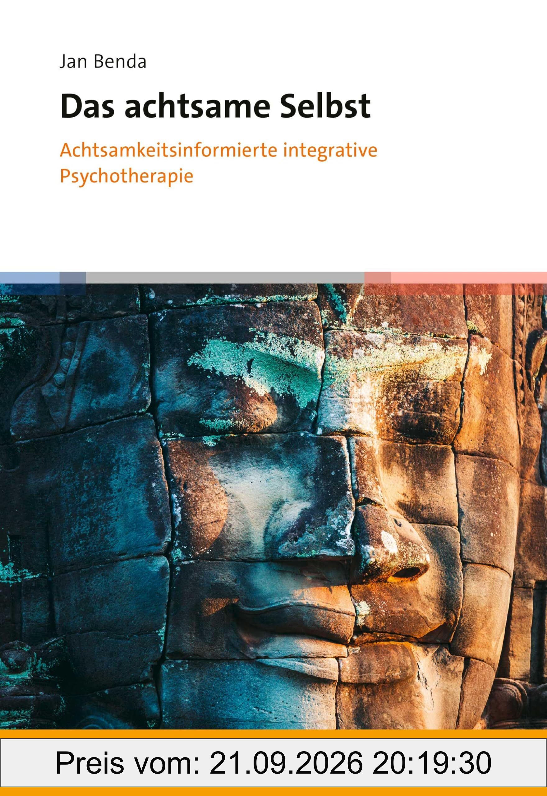 Das achtsame Selbst: Achtsamkeitsinformierte integrative Psychotherapie
