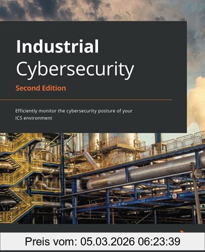 Pascal Ackerman Industrial Cybersecurity, Efficiently Monitor The Cybersecurity Posture Of Your Ics Environment, 2nd Edition