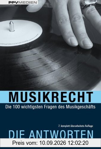 Musikrecht. Die Antworten: Die 100 wichtigsten Fragen des Musikgeschäfts