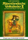 Alpenländische Volkslieder aus Österreich, Bayern und Südtirol, in 2 Bdn., Bd.2, 175 alpenländische Lieder
