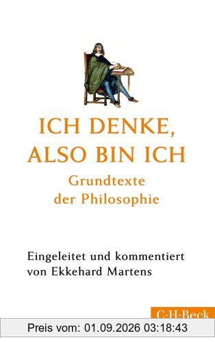 Ich denke, also bin ich: Grundtexte der Philosophie
