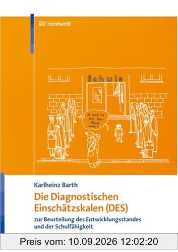 Die Diagnostischen Einschätzskalen (DES) zur Beurteilung des Entwicklungsstandes und der Schulfähigkeit: Handanweisung - Aufgabenteil - Auswertungs- und Einschätzbogen - Entwicklungsprofilbogen
