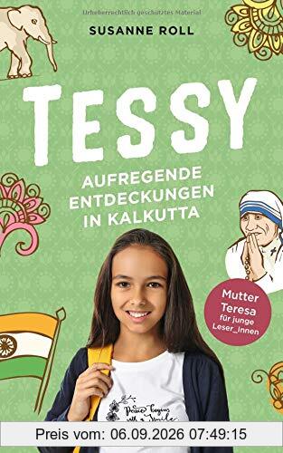 Tessy - Aufregende Entdeckungen in Kalkutta: Mutter Teresa für junge Leser_Innen