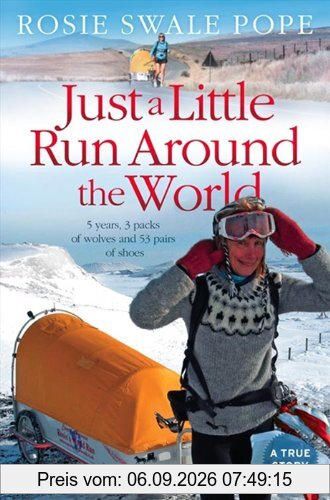 Just a Little Run Around the World: 5 Years, 29 Marriage Proposals and 53 Pairs of Shoes