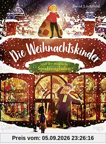 Die Weihnachtskinder und der magische Spielzeugladen: wunderschöne Weihnachtsgeschichte über Nächstenliebe und die Idee des Schenkens │ das perfekte Weihnachtsgeschenk für Kinder ab 4 Jahre