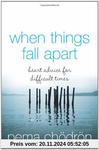 When Things Fall Apart: Heart Advice for Difficult Times