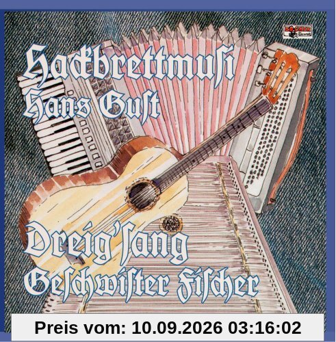 Hackbrettmusi Hans Gust/Dreig'sang Geschwister Fischer