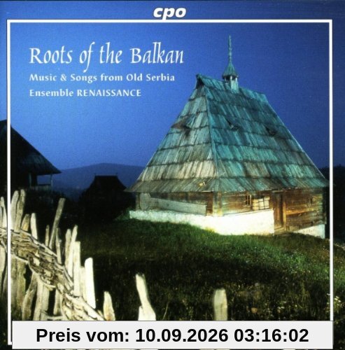 Roots of the Balkan - Music from Old Serbia - Dances and Songs from Eastern Serbia, Central Serbia, South Serbia and Kosovo / Metochia