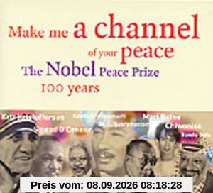 Make Me a Channel of your peace - The Nobel Peace Prize 100 years
