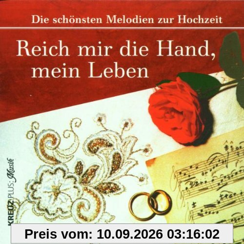Reich mir die Hand, mein Leben (Die schönsten Melodien zur Hochzeit)