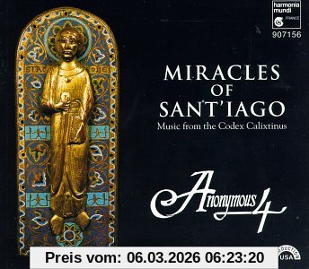 Anonymous 4 Miracles Of Sant'iago (Liturgische Musik Und Geistliche Lieder Aus Dem Codex Calixtinus)