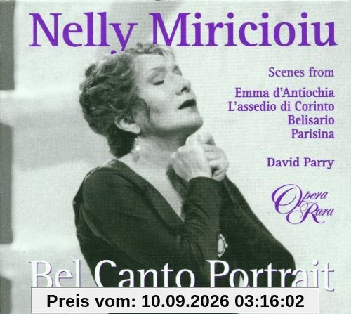 Nelly Miricioiu - Ein Bel Canto Portrait (Szenen aus Emma d'Antiochia, L'assedio di Corinto, Belisario, Parisana)