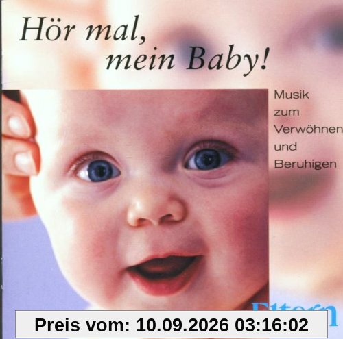 Hör Mal, Mein Baby - Musik zum Verwöhnen und Beruhigen