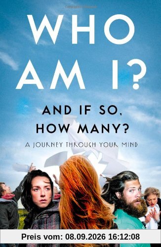 Who Am I and If So How Many?: A Journey Through Your Mind
