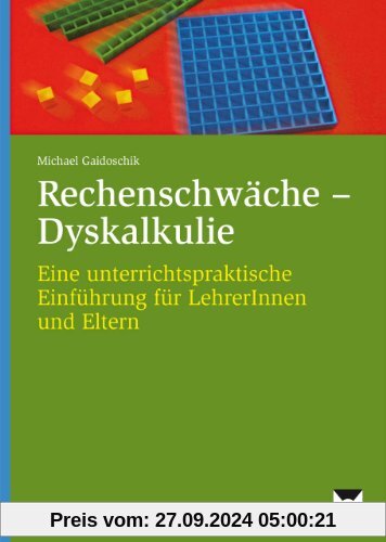 Rechenschwäche - Dyskalkulie: Eine unterrichtspraktische Einführung für LehrerInnen und Eltern (1. bis 4. Klasse)