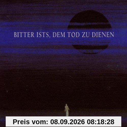 Bitter Ist'S dem Tod zu Dienen