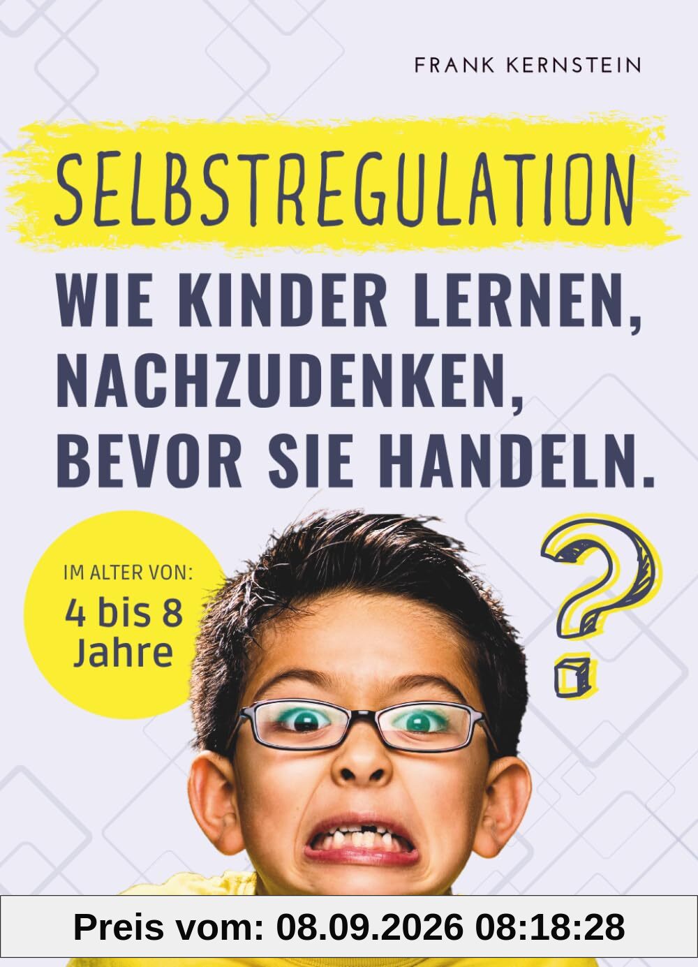 Selbstregulation - Wie Kinder lernen, nachzudenken, bevor sie handeln: Kinder 4 bis 8 Jahre. Der Ratgeber für Eltern, Erzieher und Lehrer. Ein ... zu verstehen und Impulse zu kontrollieren.